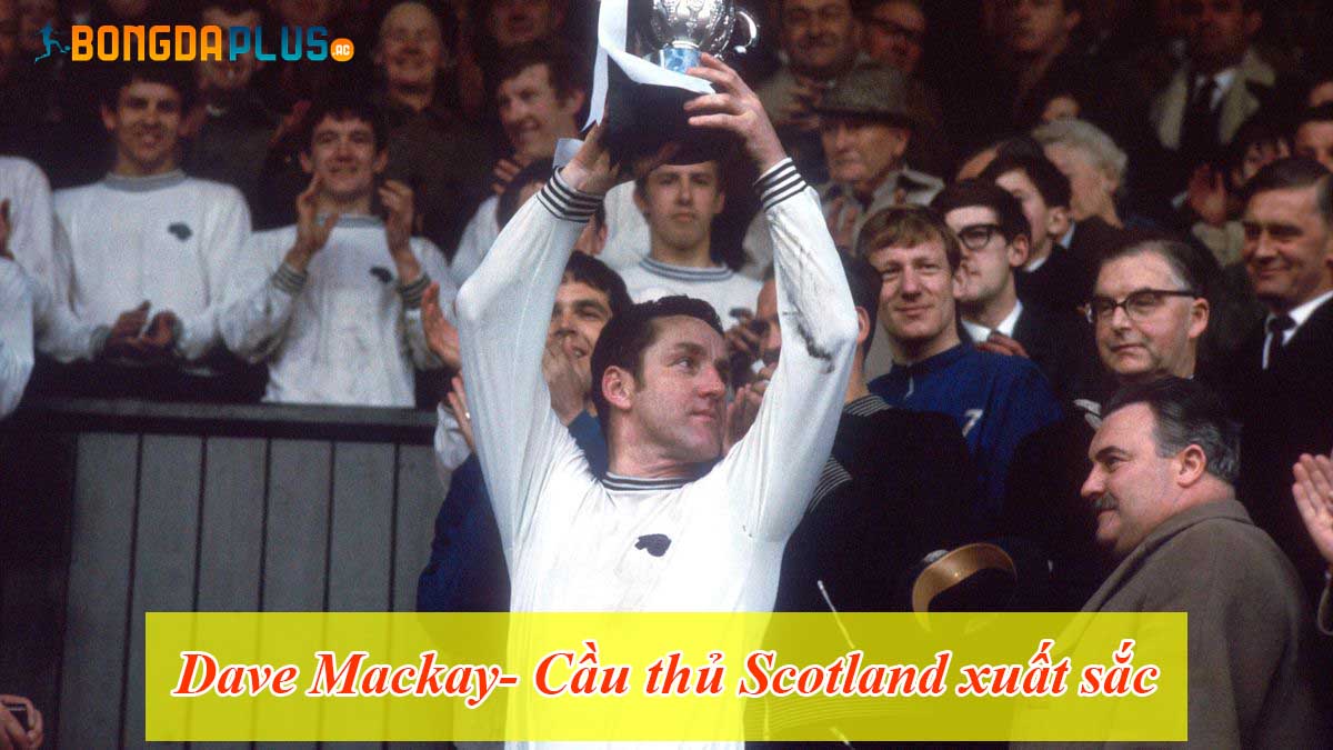 Dave Mackay- Cầu thủ Scotland xuất sắc