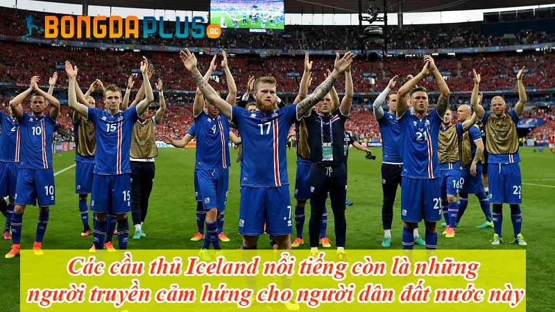 Các cầu thủ Iceland nổi tiếng còn là những người truyền cảm hứng cho người dân đất nước này