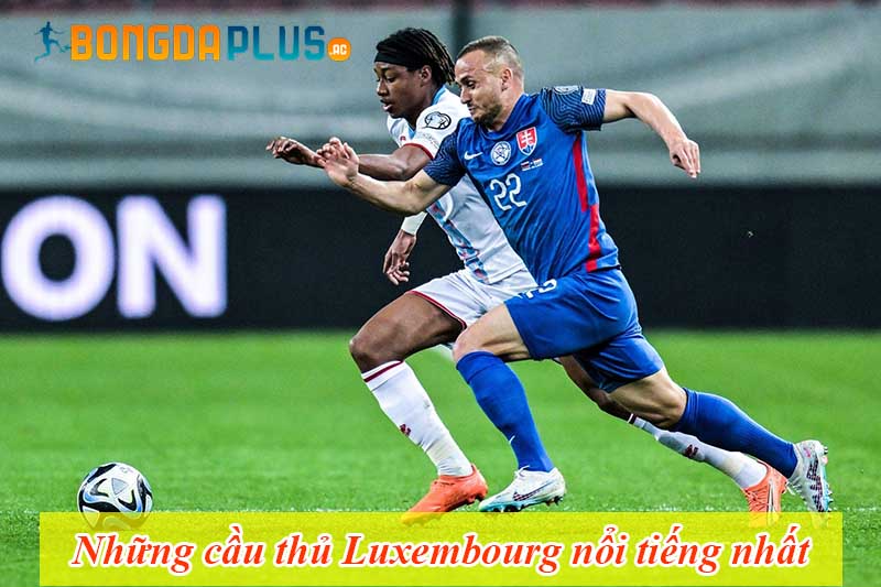 Cầu thủ Luxembourg nổi tiếng