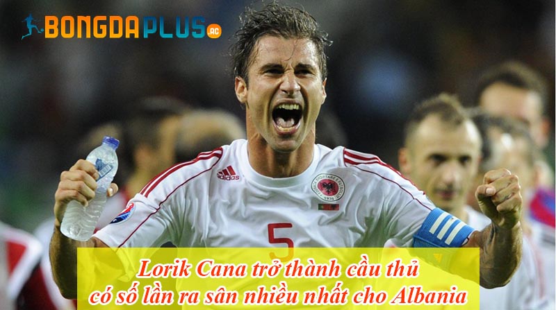 Lorik Cana trở thành cầu thủ có số lần ra sân nhiều nhất cho Albania