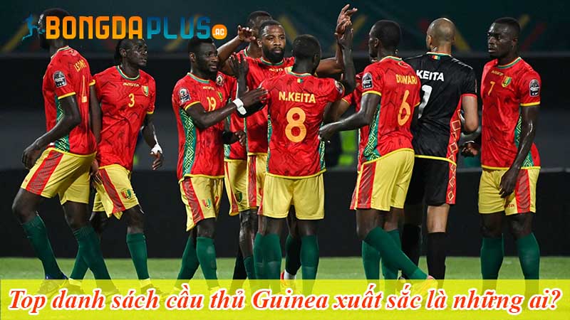 Top danh sách cầu thủ Guinea xuất sắc là những ai?