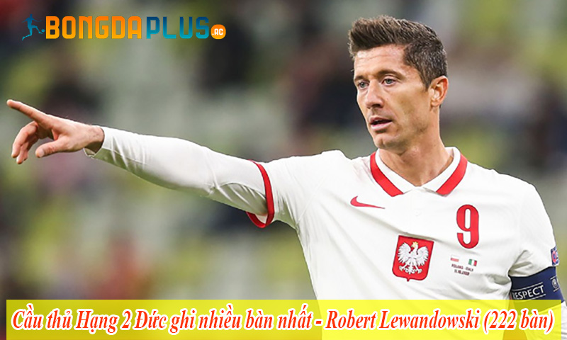 Cầu thủ Hạng 2 Đức ghi nhiều bàn nhất - Robert Lewandowski (222 bàn)