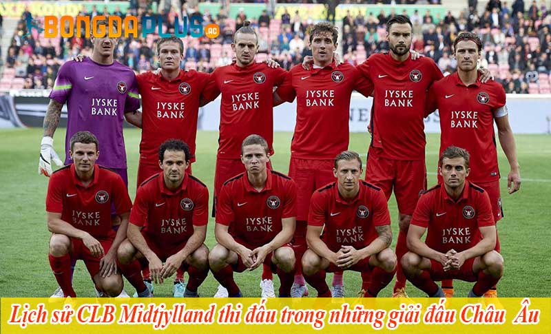 Lịch sử CLB Midtjylland thi đấu trong những giải đấu Châu  Âu