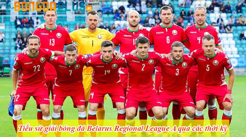 Tiểu sử giải bóng đá Belarus Regional League A qua các thời kỳ